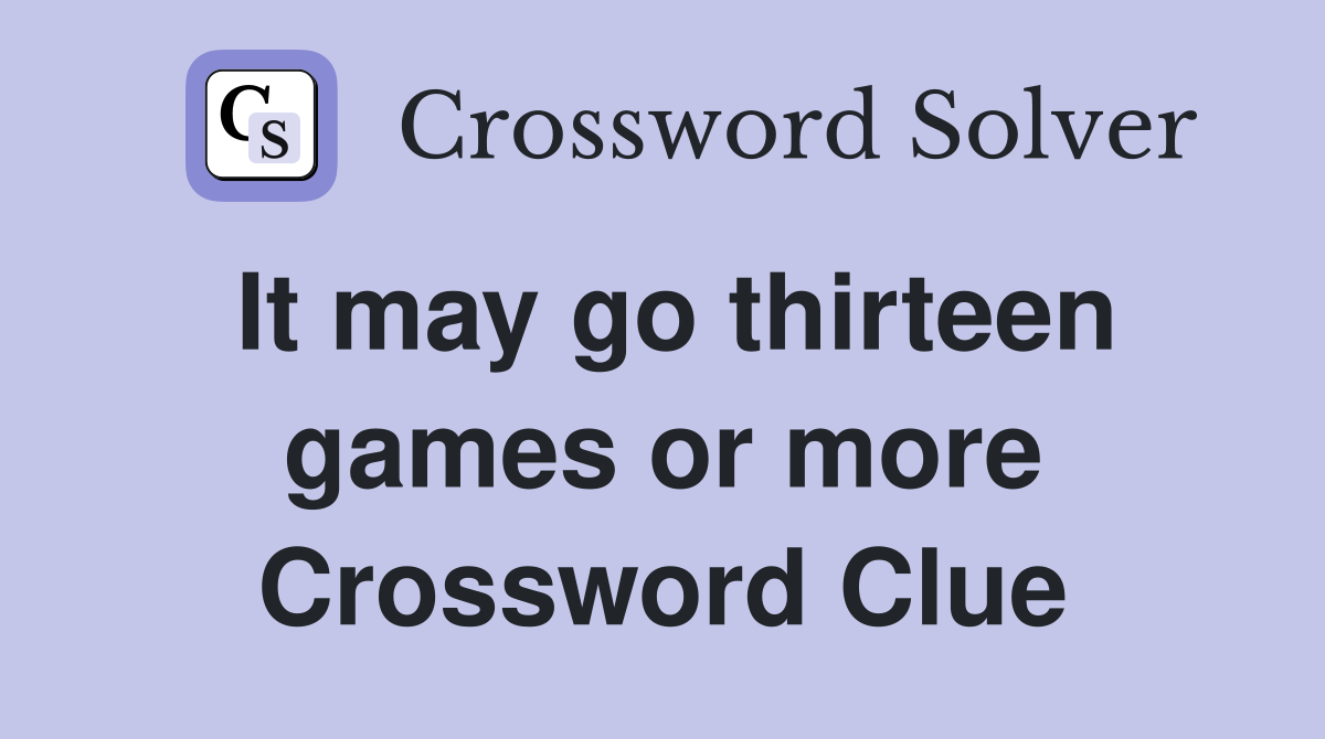 It may go thirteen games or more Crossword Clue