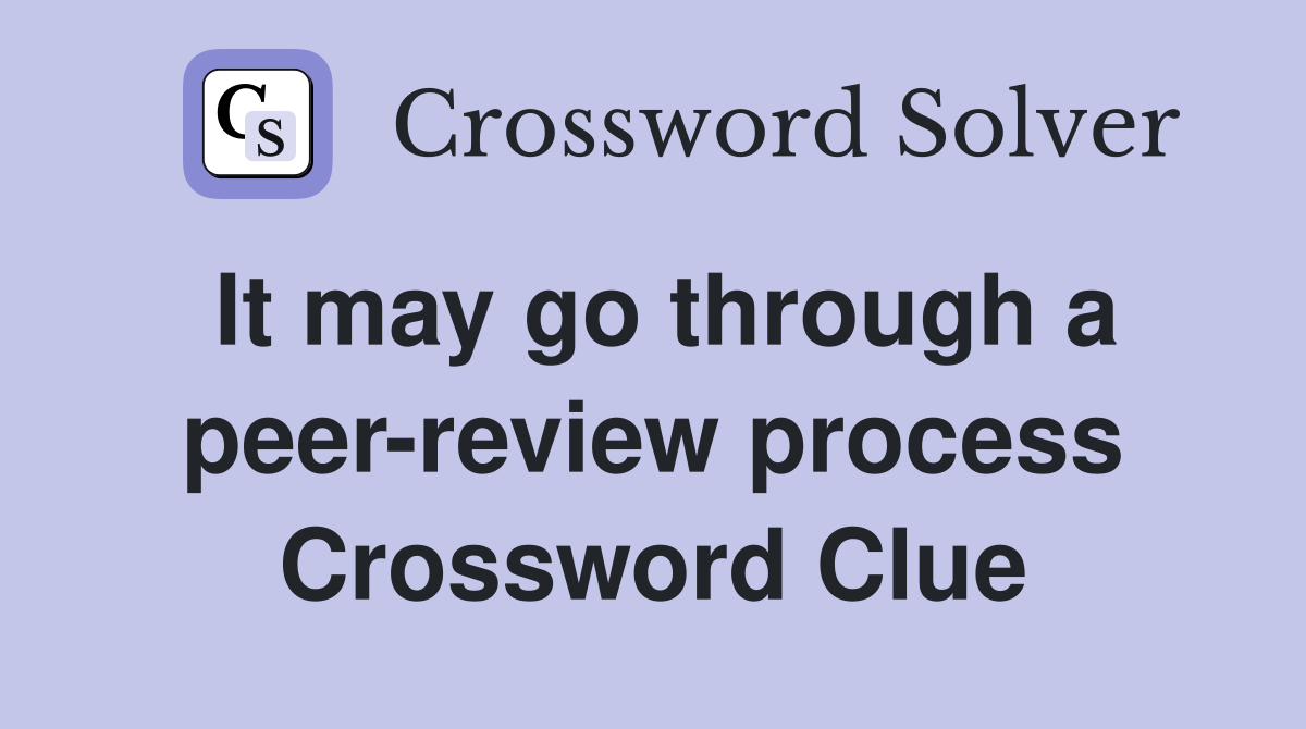It may go through a peer-review process Crossword Clue