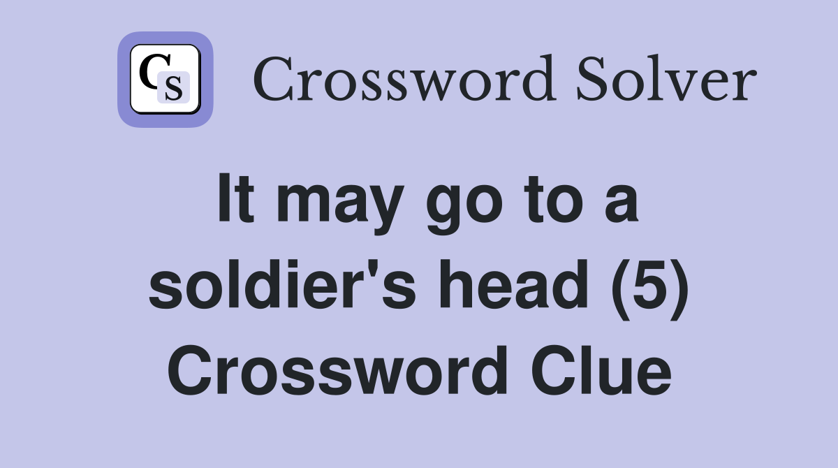 It may go to a soldier's head (5) Crossword Clue
