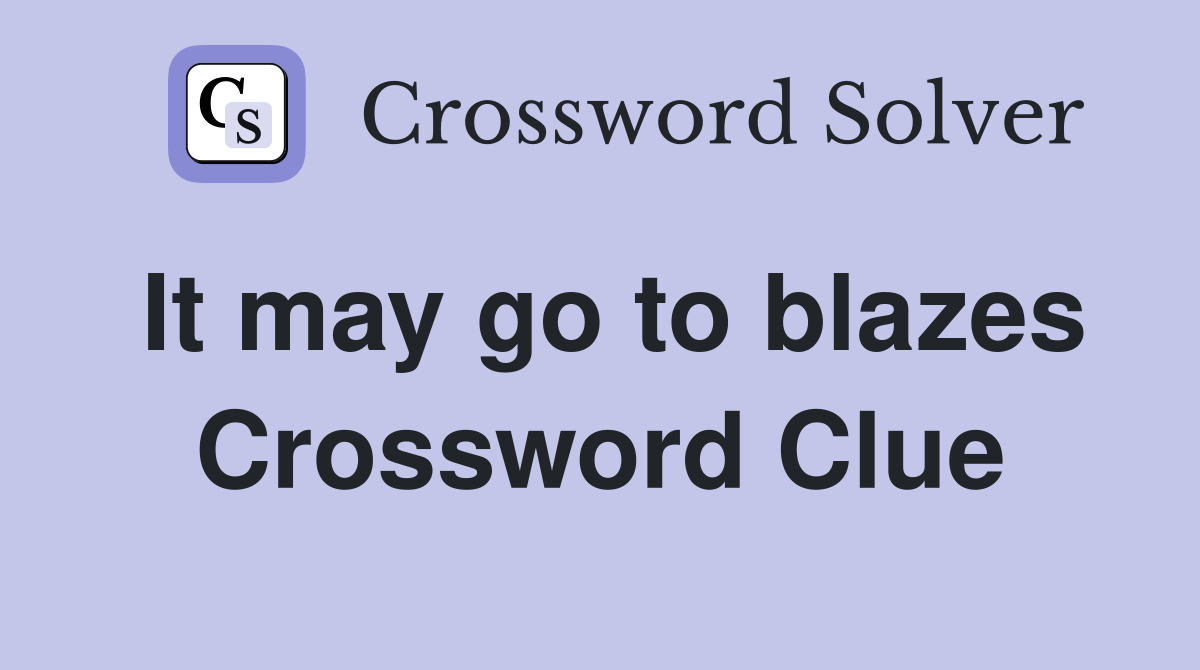 It may go to blazes Crossword Clue