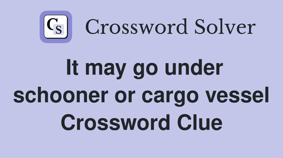 It may go under schooner or cargo vessel Crossword Clue