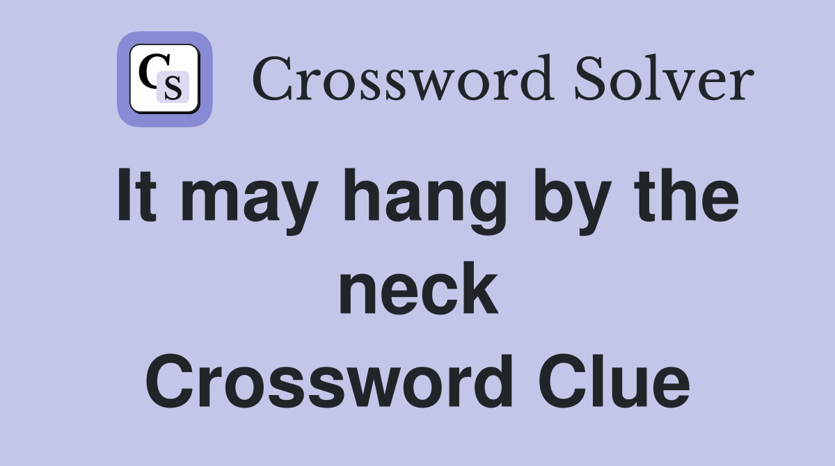 It may hang by the neck Crossword Clue