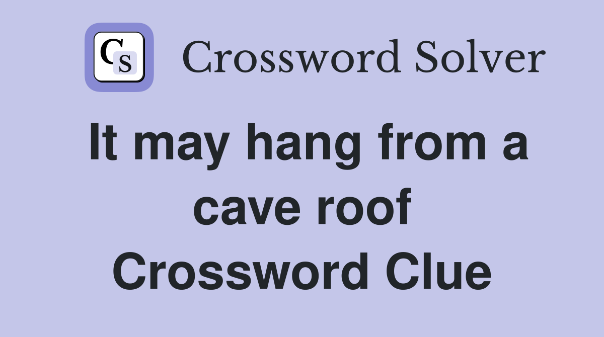 It may hang from a cave roof Crossword Clue