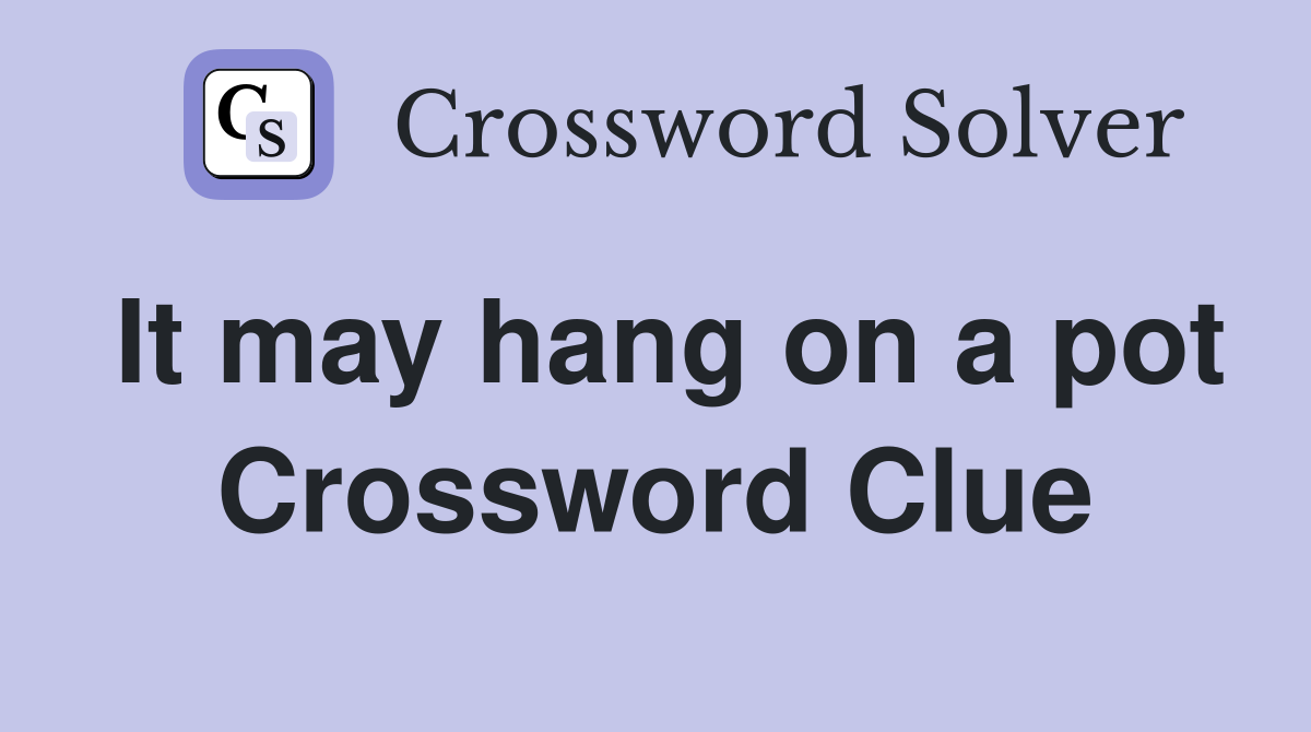 It may hang on a pot Crossword Clue