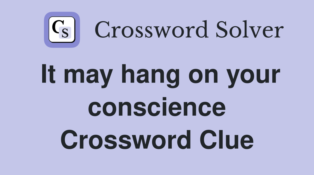 It may hang on your conscience Crossword Clue