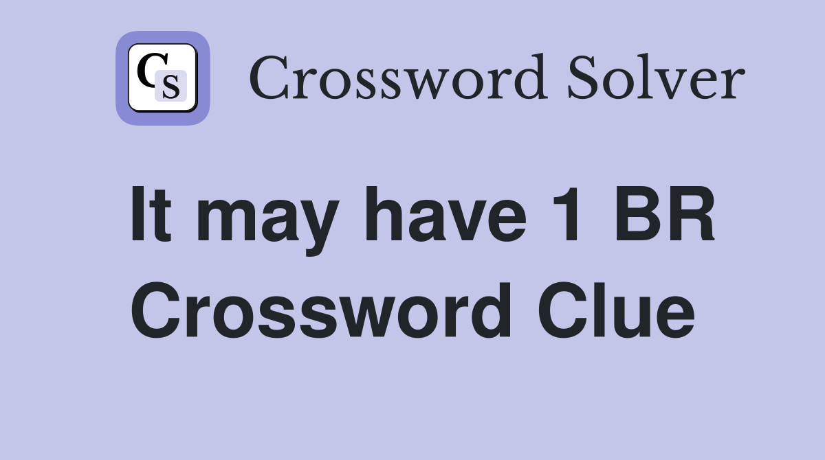 It may have 1 BR Crossword Clue
