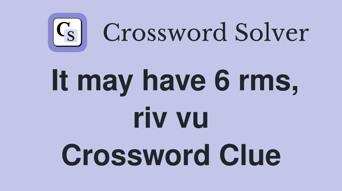 It may have 6 rms, riv vu Crossword Clue
