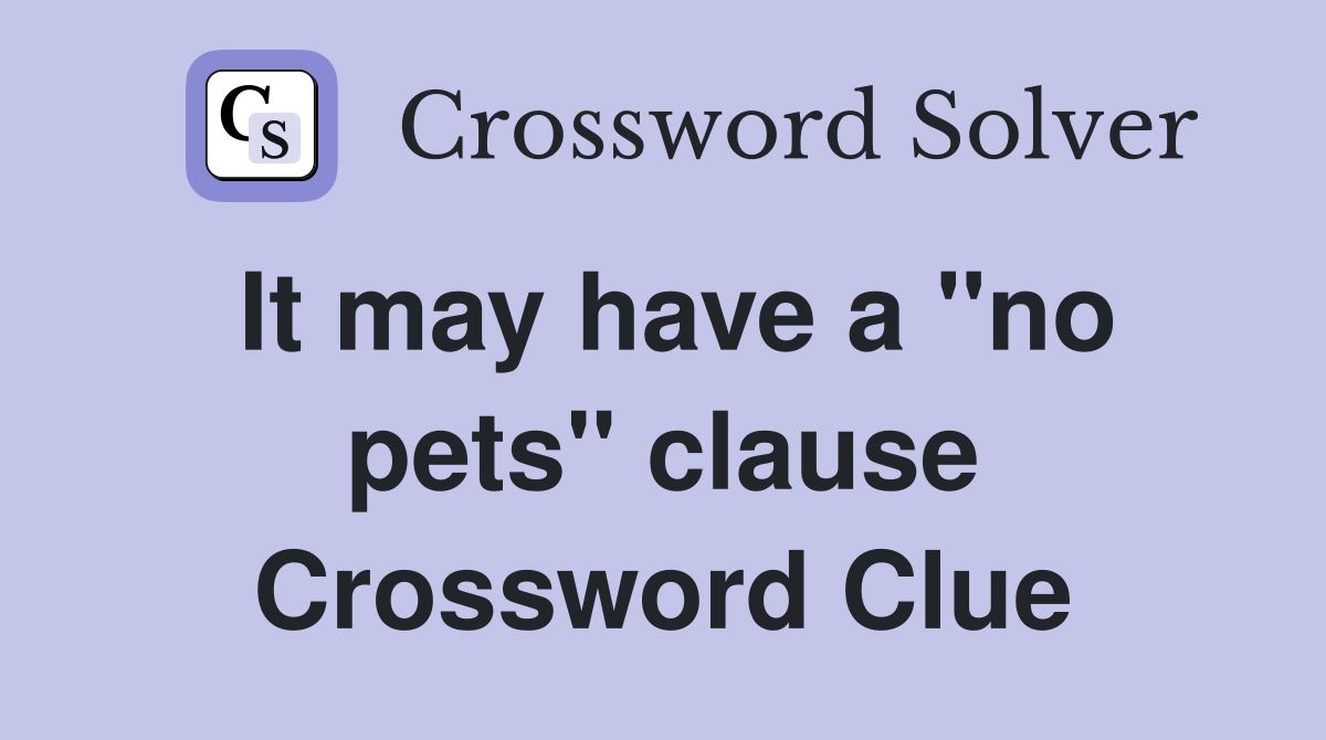 It may have a "no pets" clause Crossword Clue