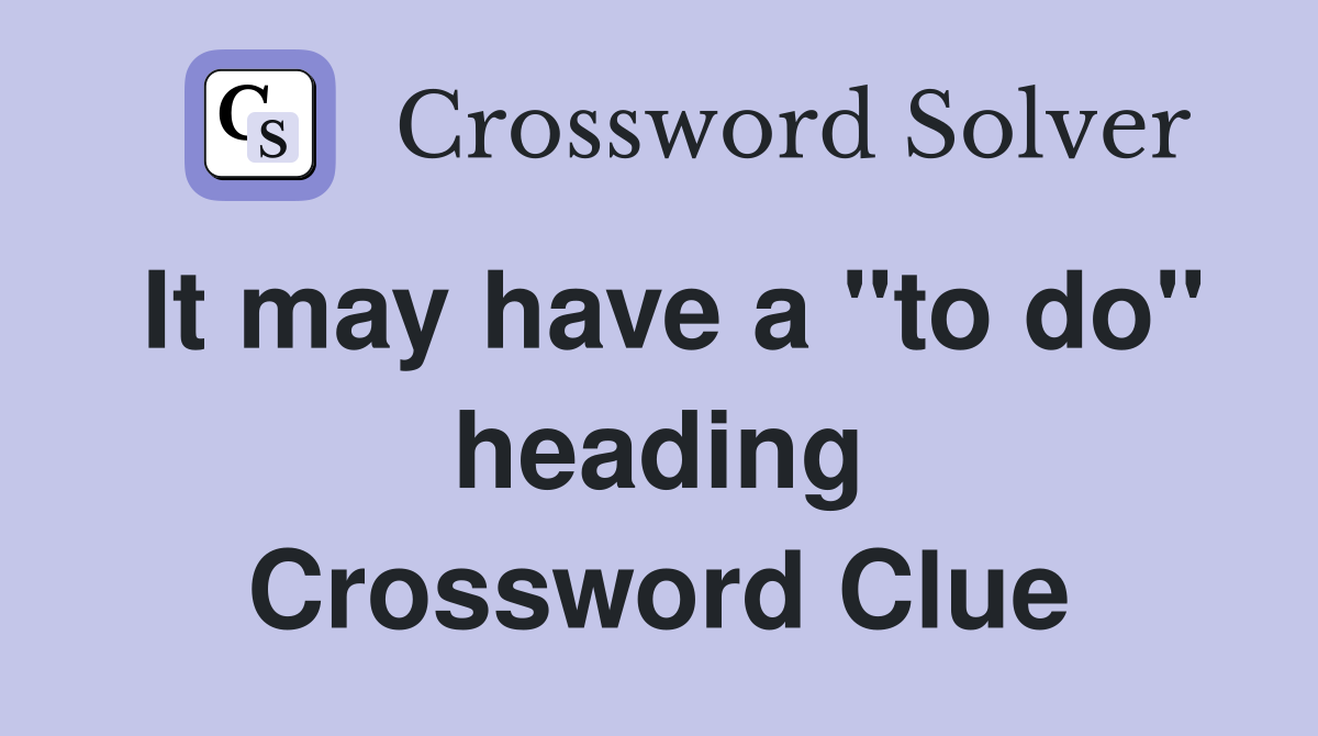 It may have a "to do" heading Crossword Clue