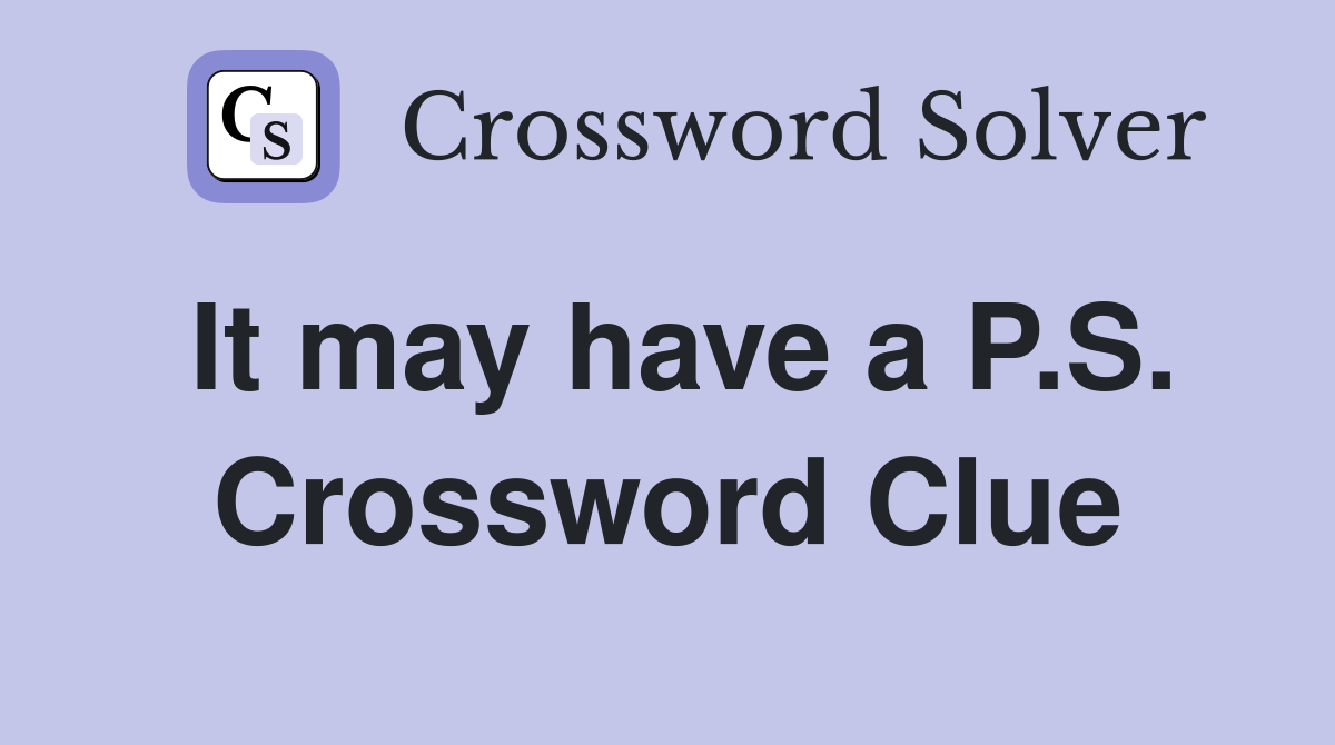 It may have a P.S. Crossword Clue