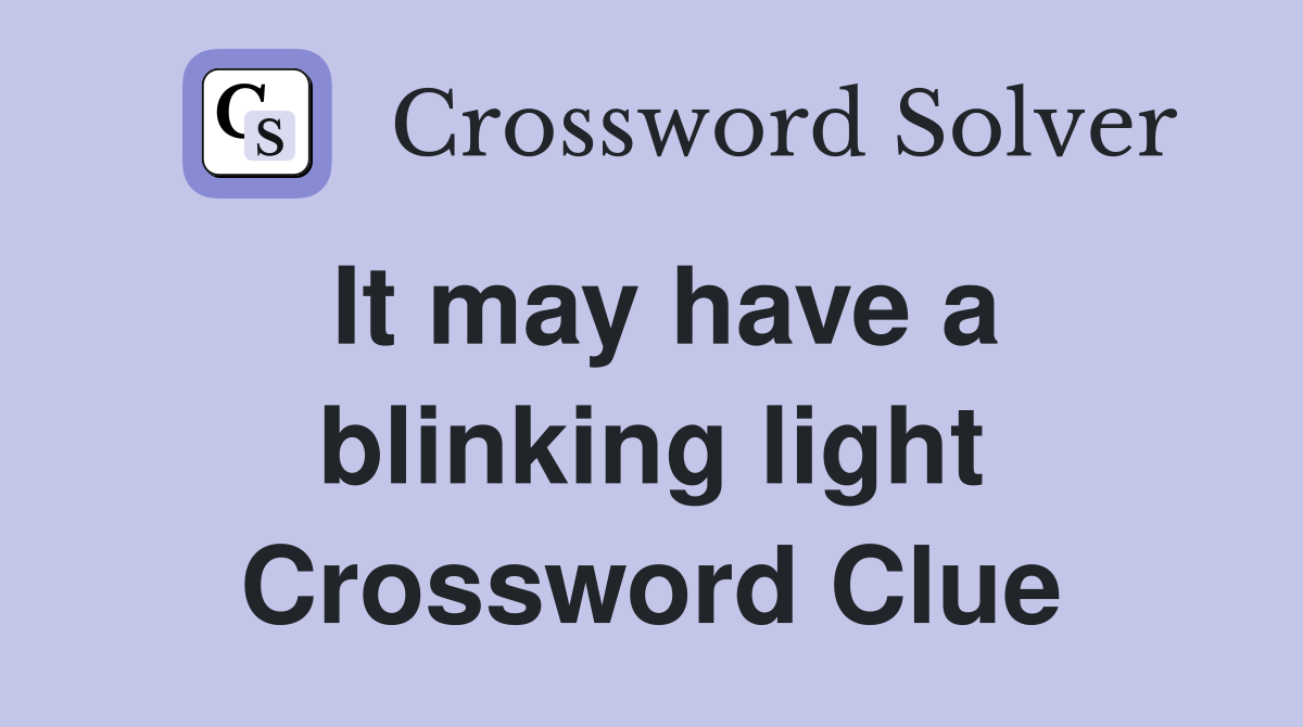 It may have a blinking light Crossword Clue