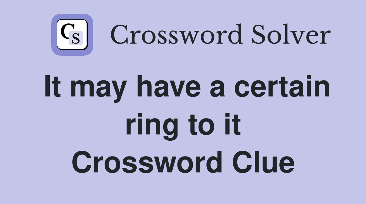It may have a certain ring to it Crossword Clue