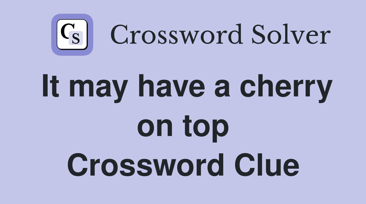 It may have a cherry on top Crossword Clue