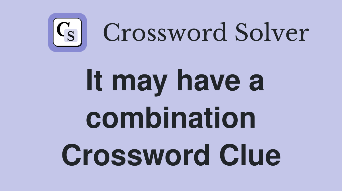 It may have a combination Crossword Clue