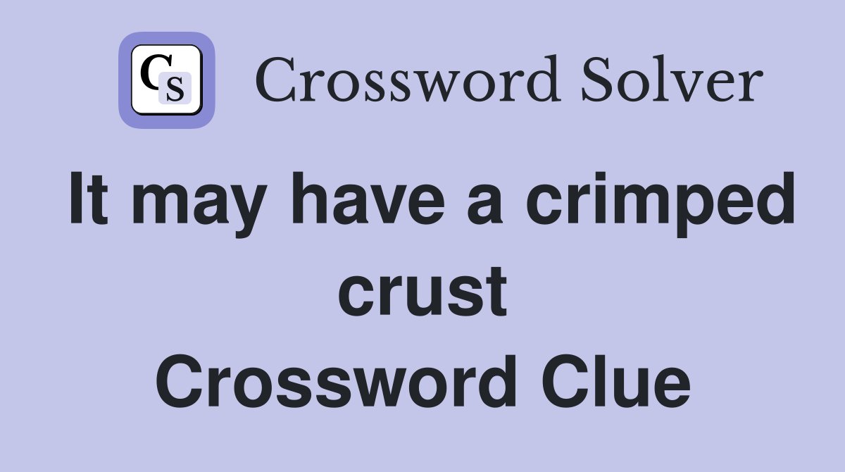 It may have a crimped crust Crossword Clue
