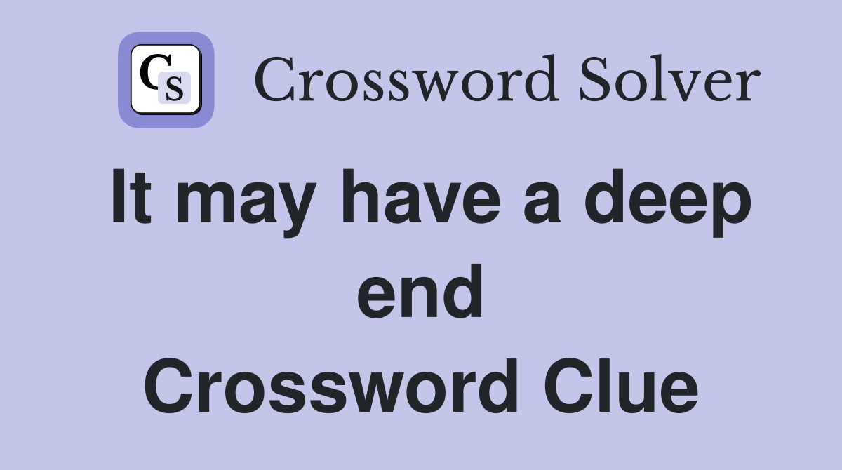 It may have a deep end Crossword Clue