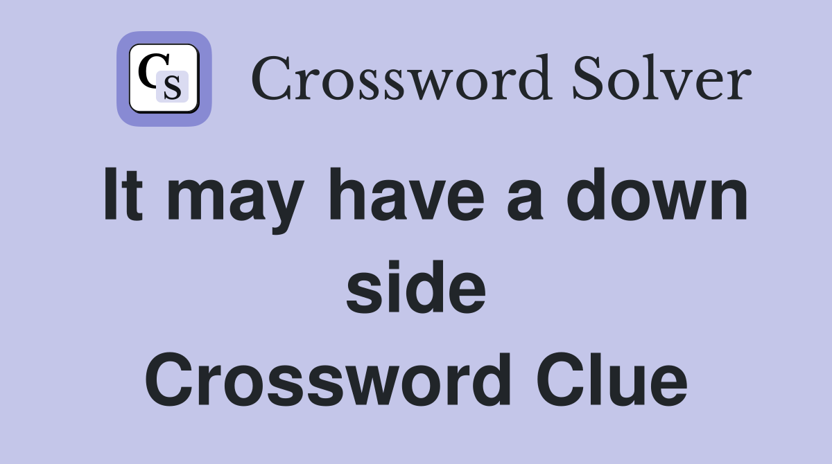It may have a down side Crossword Clue
