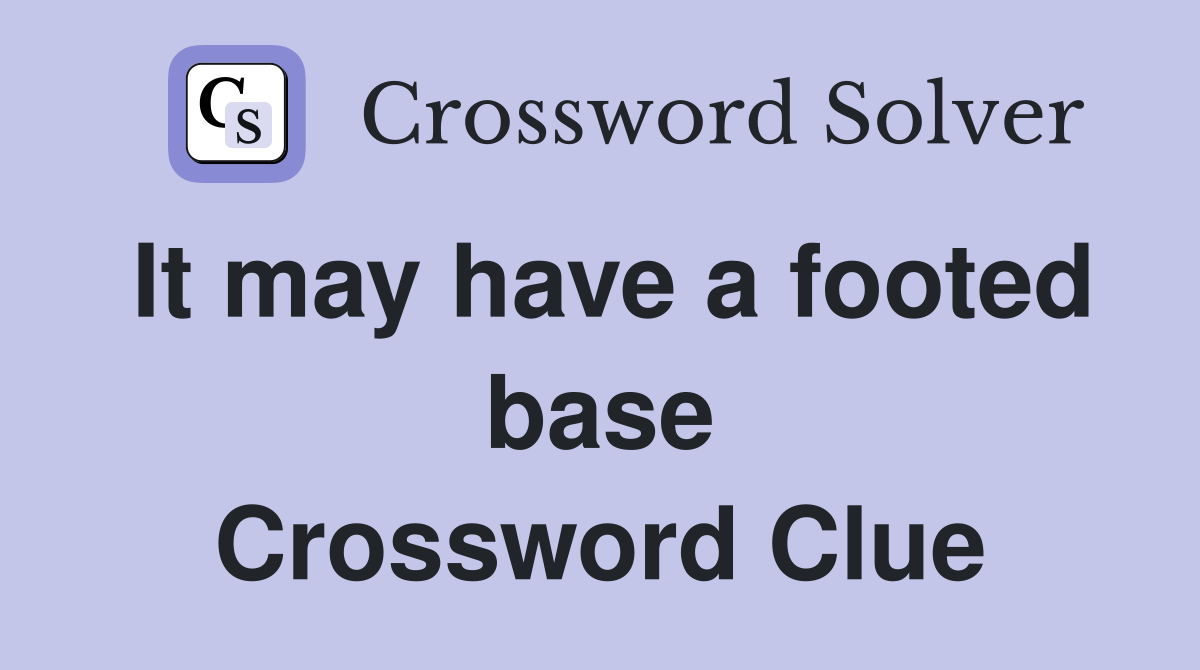It may have a footed base Crossword Clue