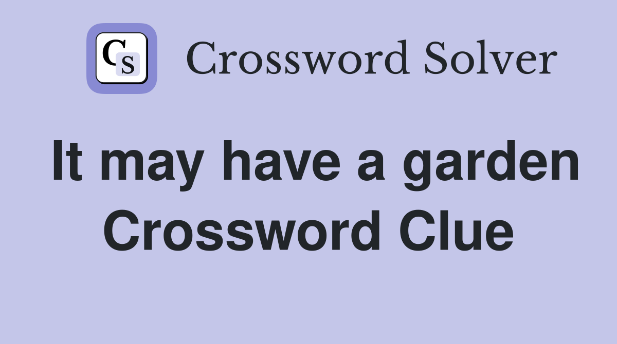 It may have a garden Crossword Clue