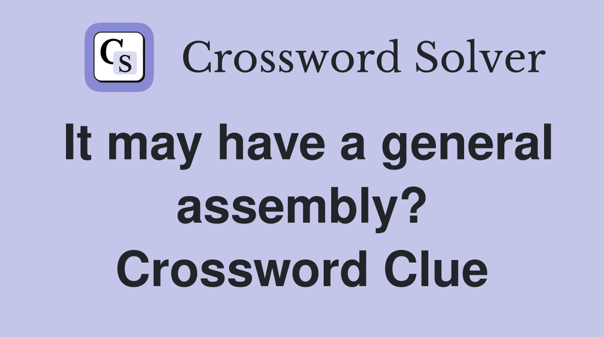 It may have a general assembly? Crossword Clue
