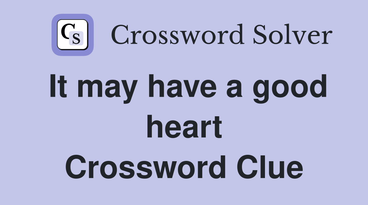 It may have a good heart Crossword Clue