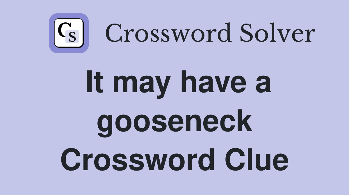 It may have a gooseneck Crossword Clue