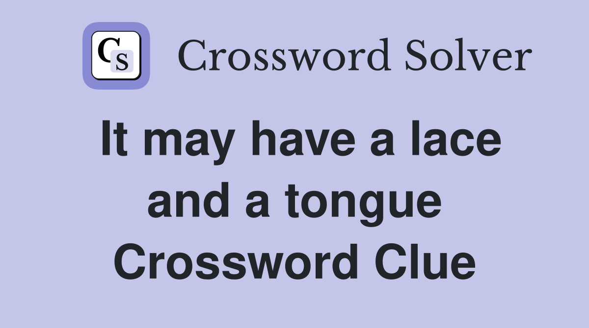 It may have a lace and a tongue Crossword Clue
