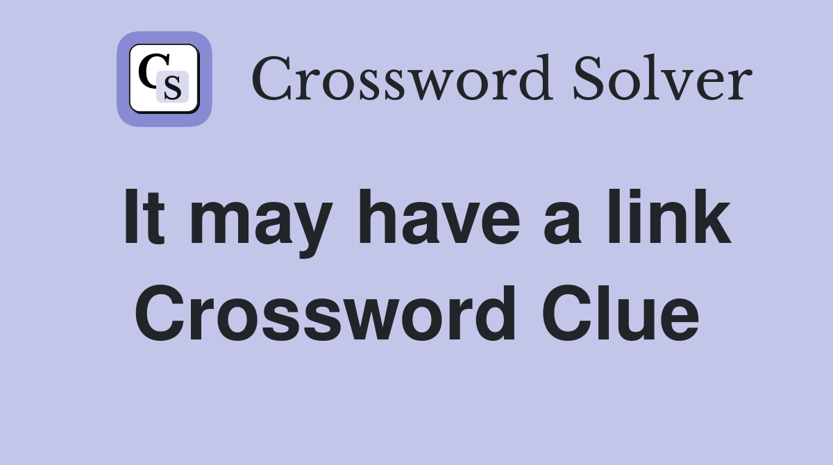 It may have a link Crossword Clue