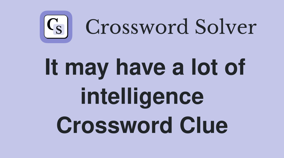 It may have a lot of intelligence Crossword Clue