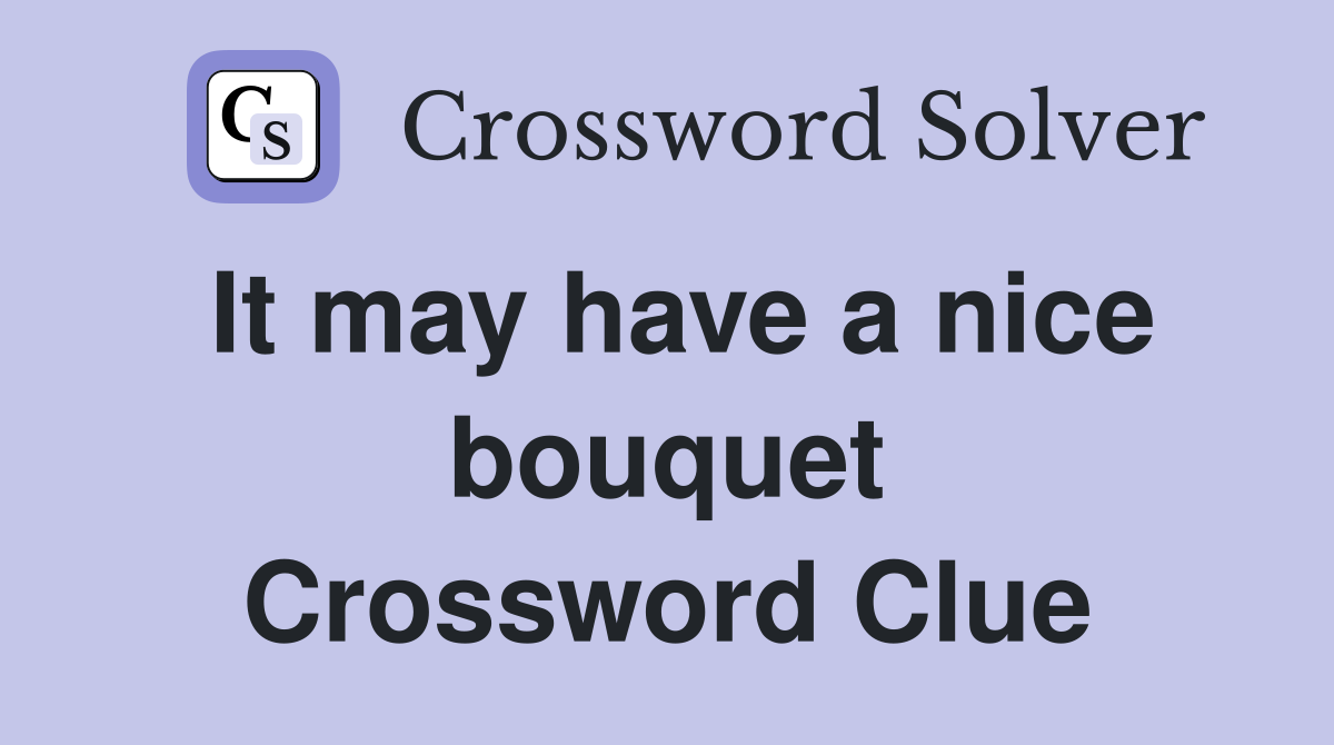 It may have a nice bouquet Crossword Clue