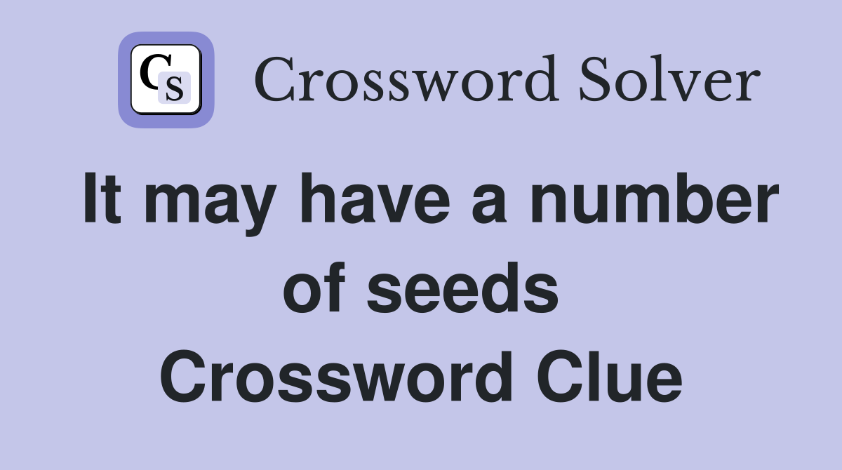 It may have a number of seeds Crossword Clue