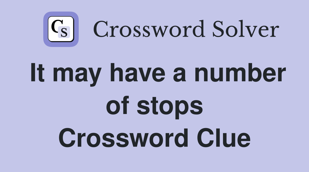 It may have a number of stops Crossword Clue