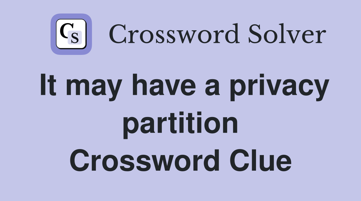 It may have a privacy partition Crossword Clue