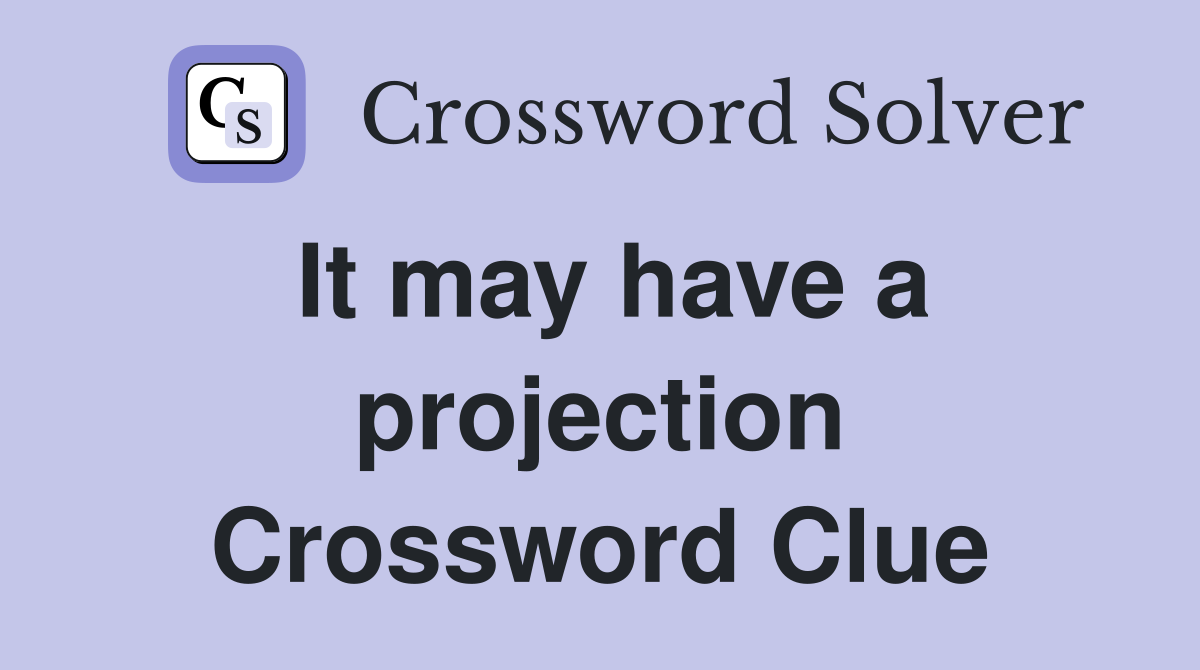 It may have a projection Crossword Clue
