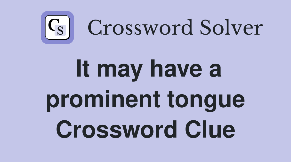 It may have a prominent tongue Crossword Clue