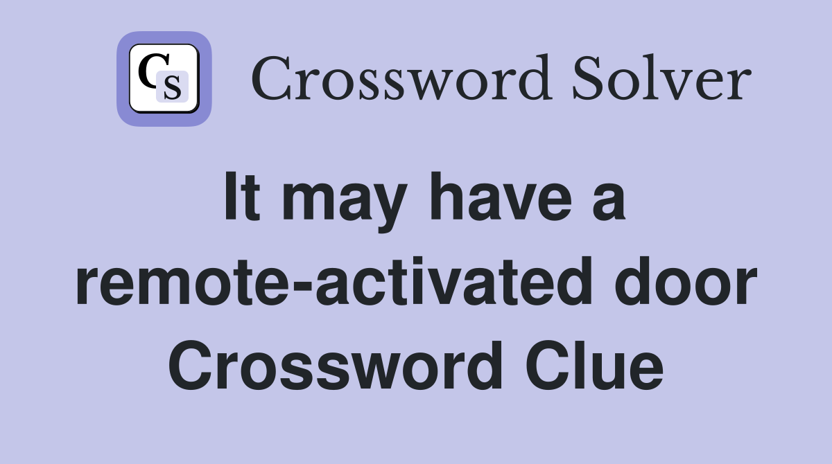 It may have a remote-activated door Crossword Clue