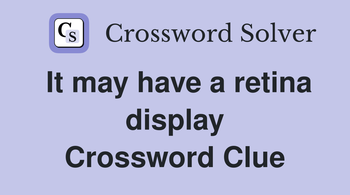 It may have a retina display Crossword Clue