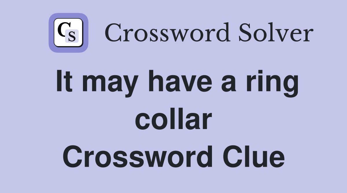 It may have a ring collar Crossword Clue