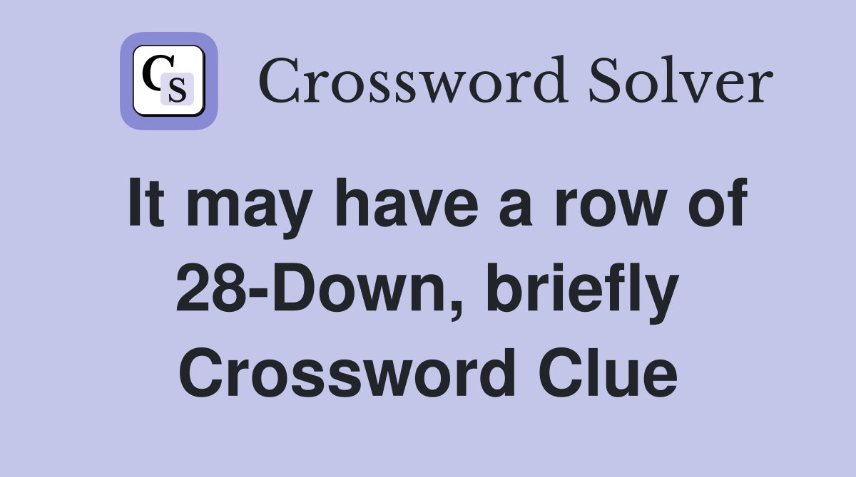It may have a row of 28-Down, briefly Crossword Clue