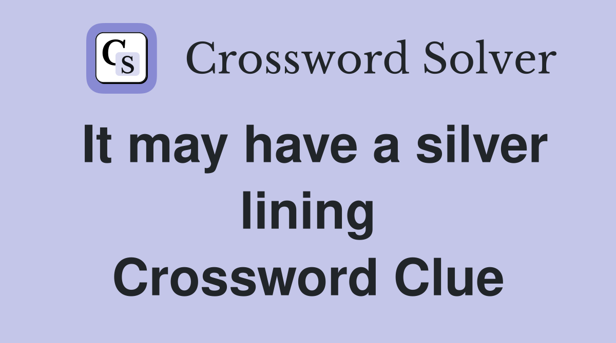 It may have a silver lining Crossword Clue