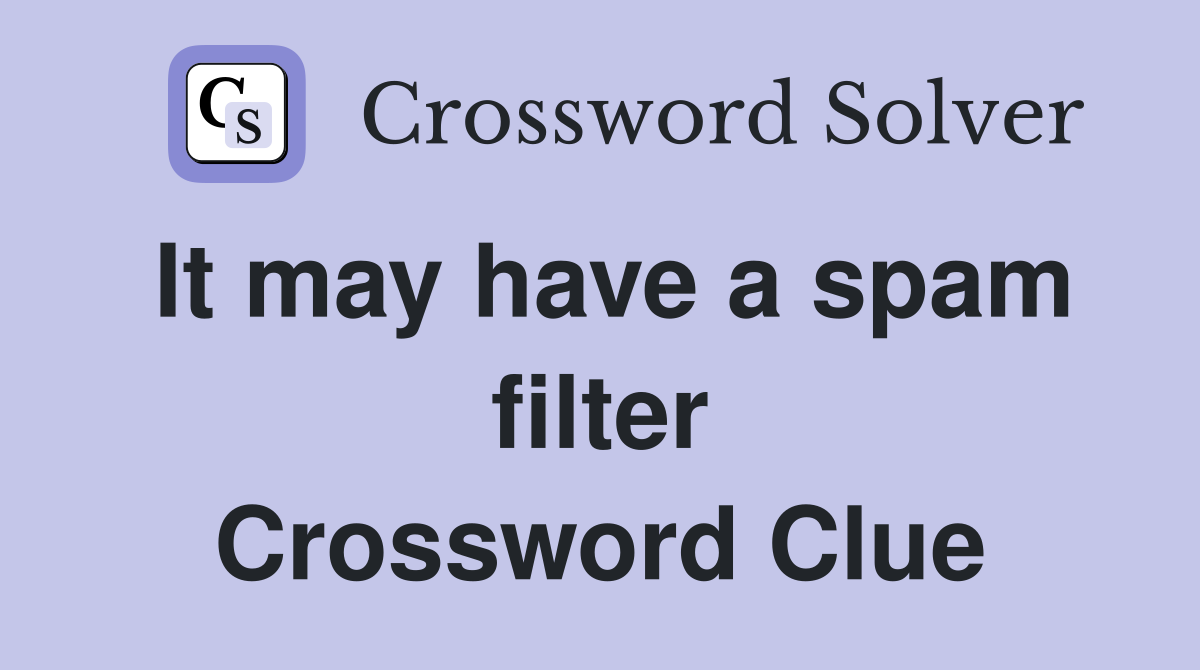 It may have a spam filter Crossword Clue