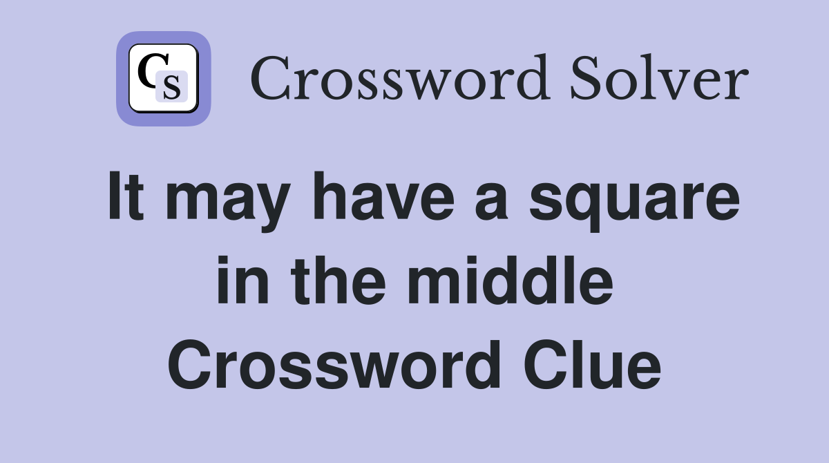 It may have a square in the middle Crossword Clue