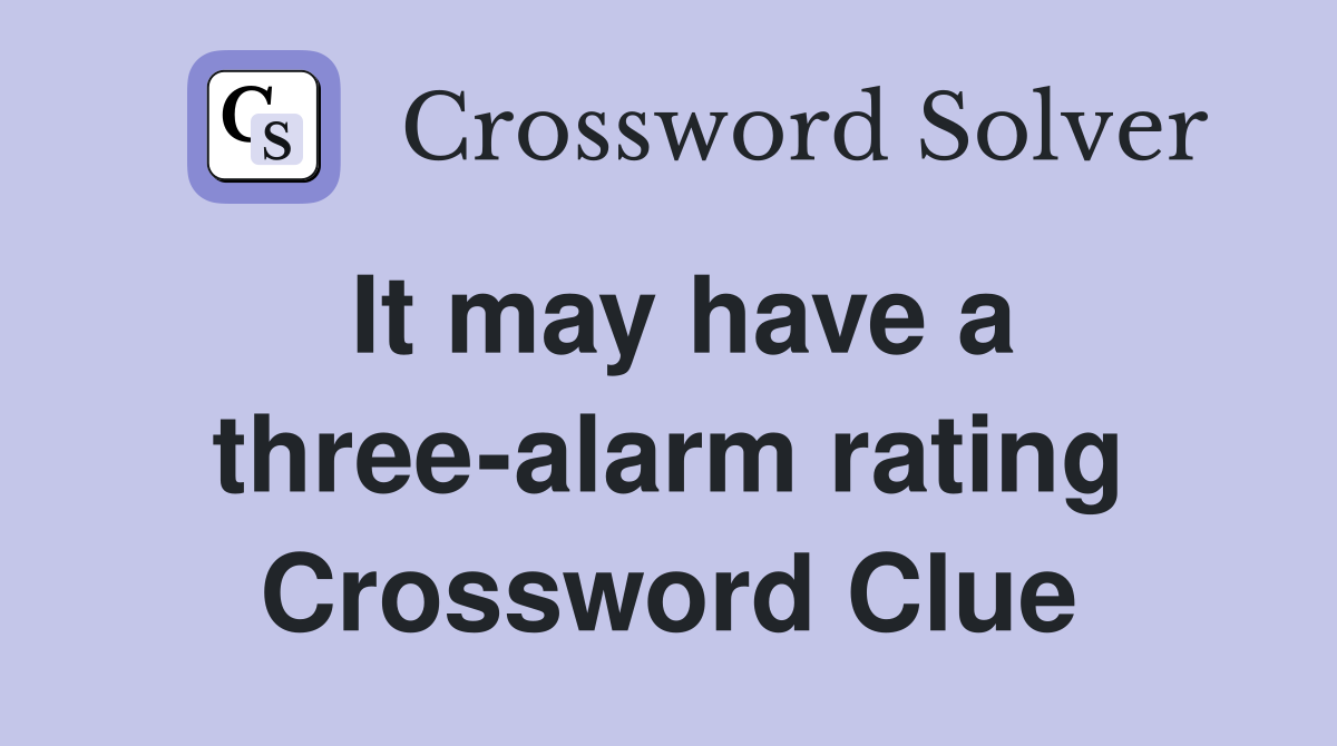 It may have a three-alarm rating Crossword Clue