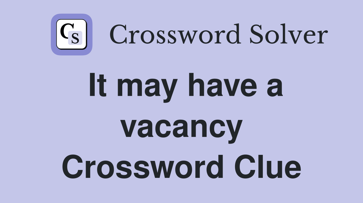 It may have a vacancy Crossword Clue