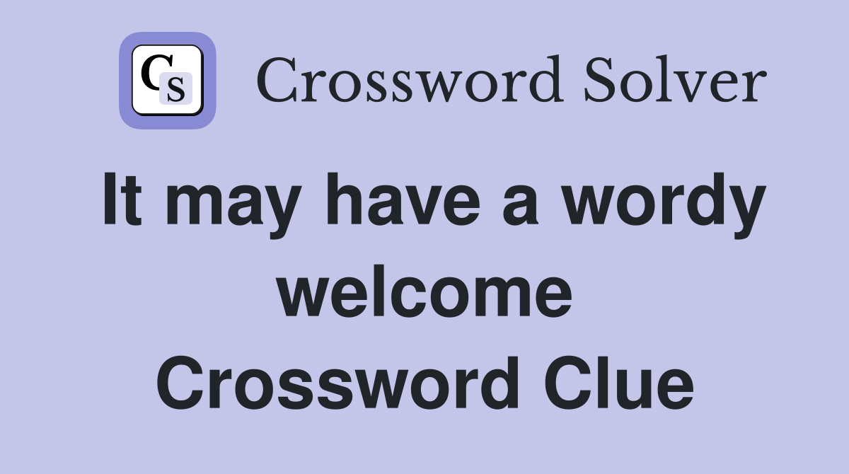 It may have a wordy welcome Crossword Clue