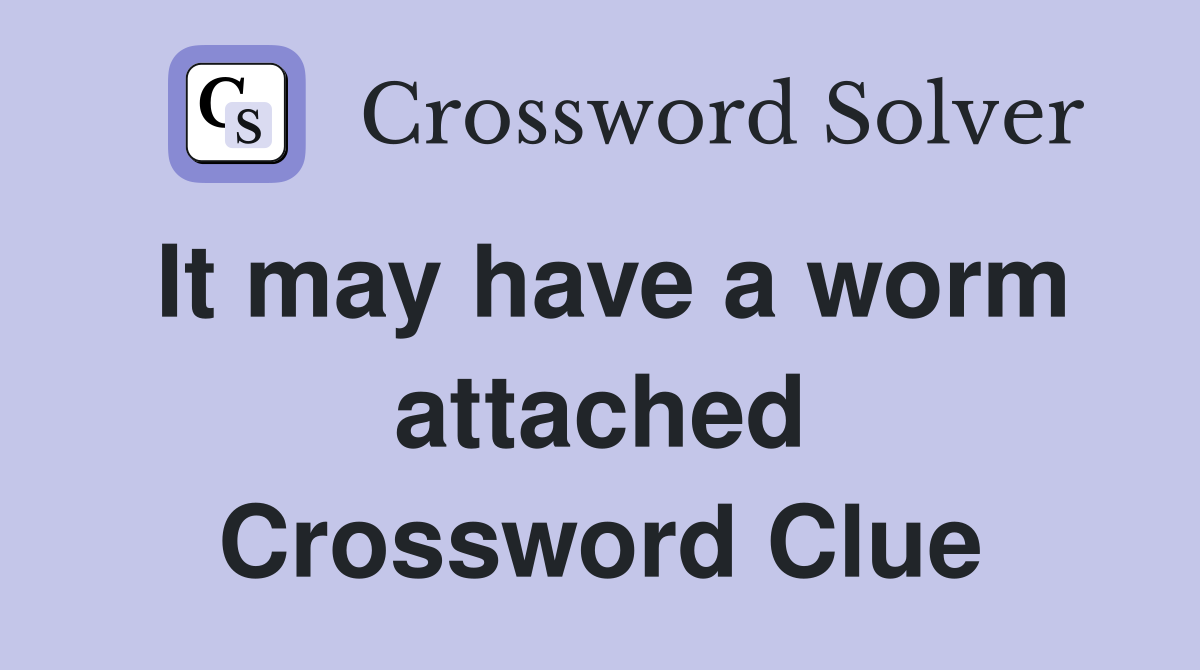 It may have a worm attached Crossword Clue