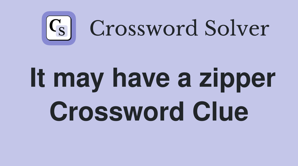 It may have a zipper Crossword Clue