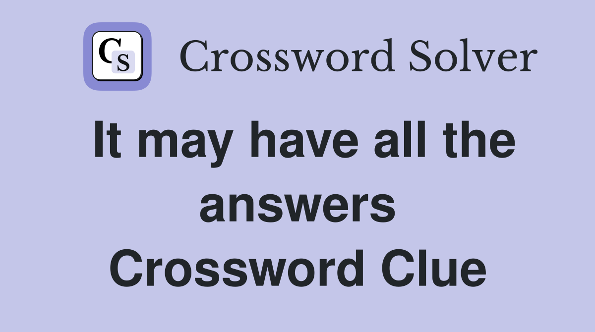 It may have all the answers Crossword Clue