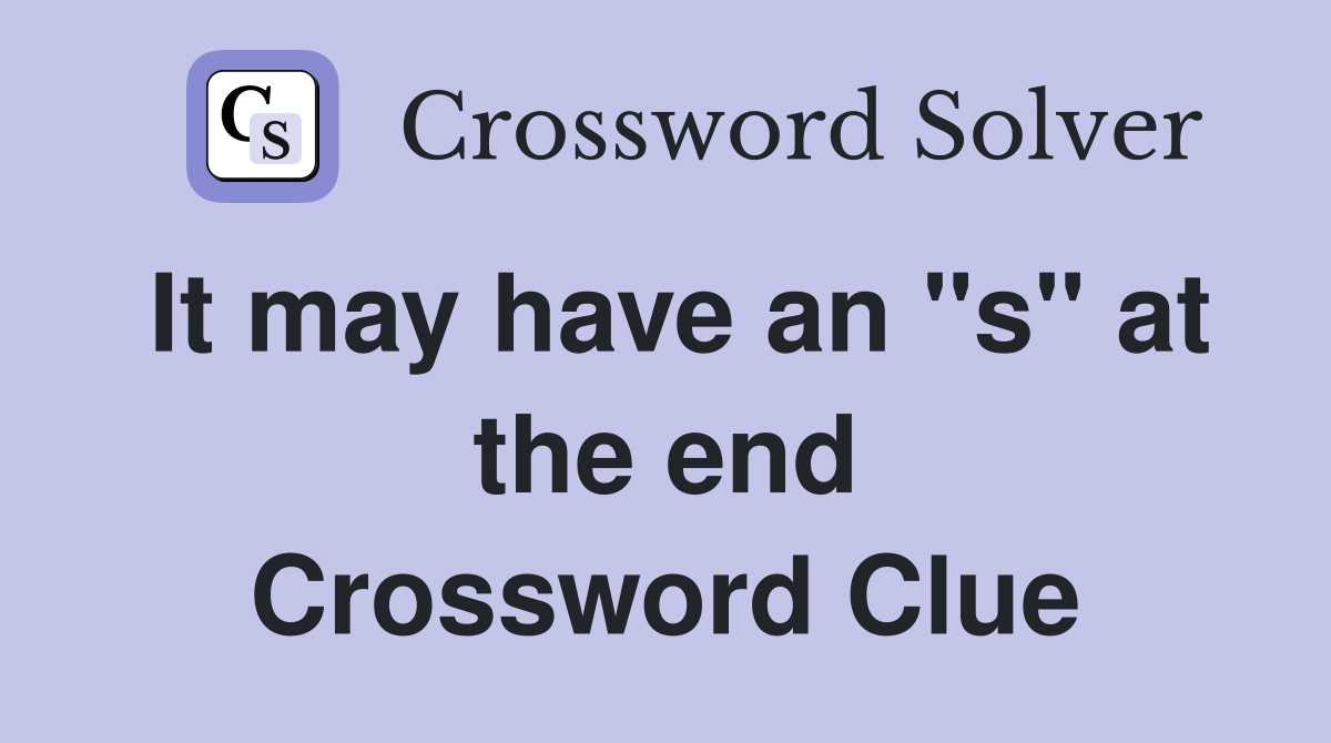 It may have an "s" at the end Crossword Clue