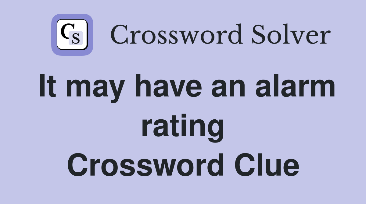 It may have an alarm rating Crossword Clue